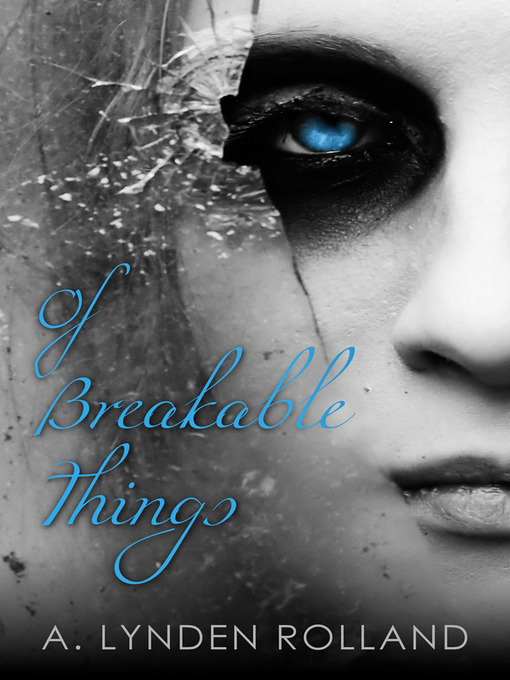 Title details for Of Breakable Things by A. Lynden Rolland - Available